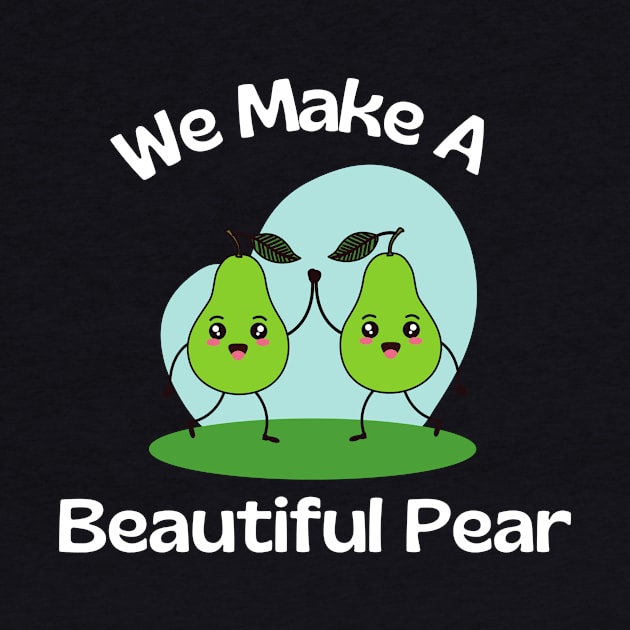 We Make A Beautiful Pear | Cute Pear Pun by Allthingspunny